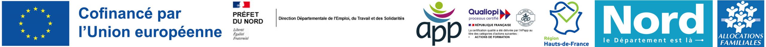Cofinancé par l'Union européenne, avec le soutien de la Direction départementale de l'Emploi, du Travail et des Solidarités, de l'APP, de Qualiopi – processus certifié –, de la Région Hauts-de-France, du Département du Nord et des Allocations familiales